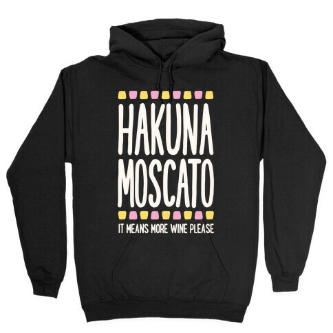 Hakuna Moscato (More Wine Please) Hooded Sweatshirt