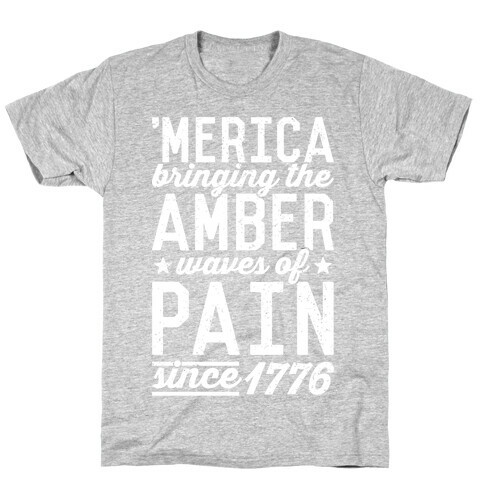 Amber Waves Of Pain T-Shirt