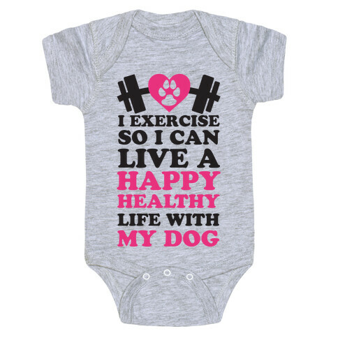I Exercise So I Can Live A Happy healthy Life With My Dog Baby One-Piece