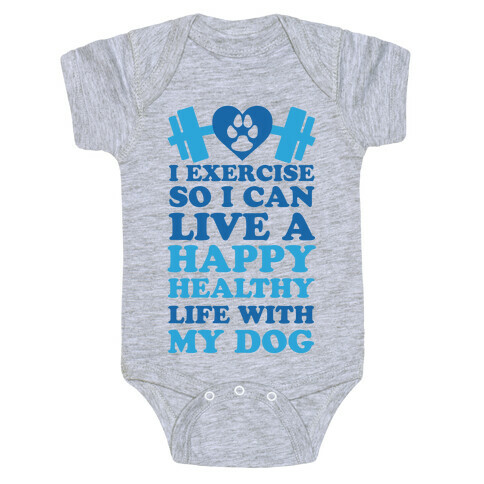 I Exercise So I Can Live A Happy healthy Life With My Dog Baby One-Piece