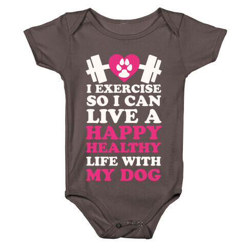 I Exercise So I Can Live A Happy healthy Life With My Dog Baby One-Piece