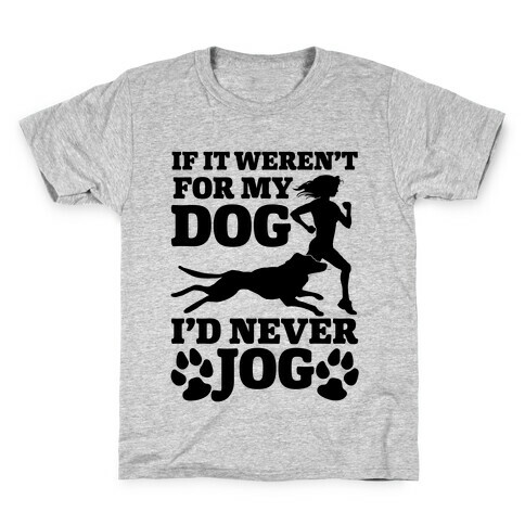 If It Weren't For My Dog I'd Never Jog Kids T-Shirt