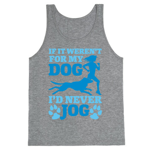 If It Weren't For My Dog I'd Never Jog Tank Top