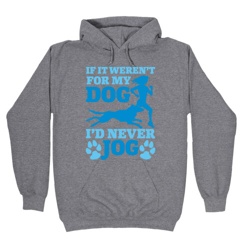 If It Weren't For My Dog I'd Never Jog Hooded Sweatshirt