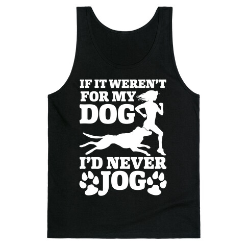 If It Weren't For My Dog I'd Never Jog Tank Top