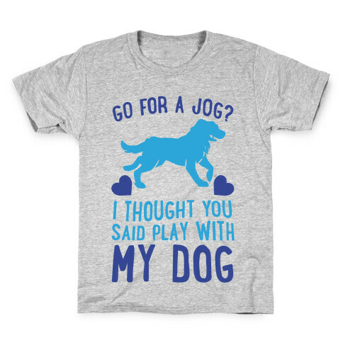 Go For A Jog? I Thought You Said Play With My Dog Kids T-Shirt