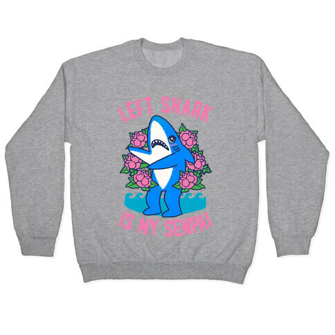 Left Shark is My Senpai Pullover