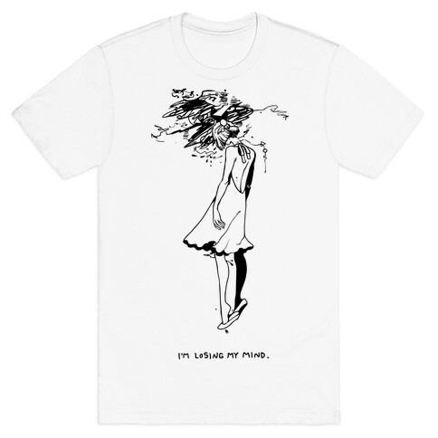 I'm Losing My Mind T-Shirt