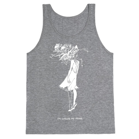 I'm Losing My Mind Tank Top