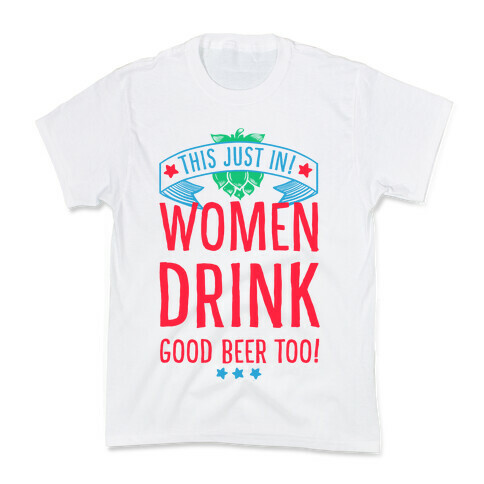This Just In! Women Drink Good Beer Too! Kids T-Shirt