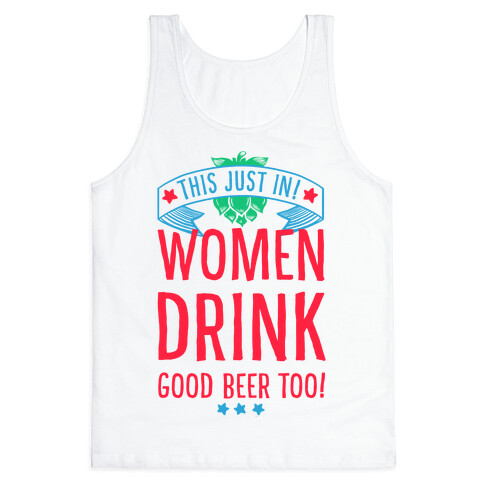 This Just In! Women Drink Good Beer Too! Tank Top