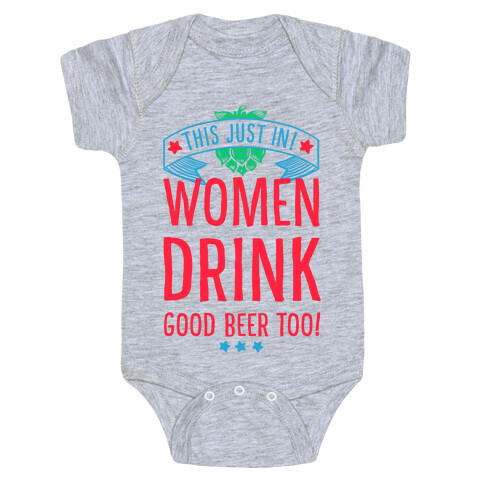 This Just In! Women Drink Good Beer Too! Baby One-Piece