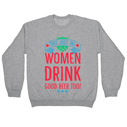 This Just In! Women Drink Good Beer Too! Pullover