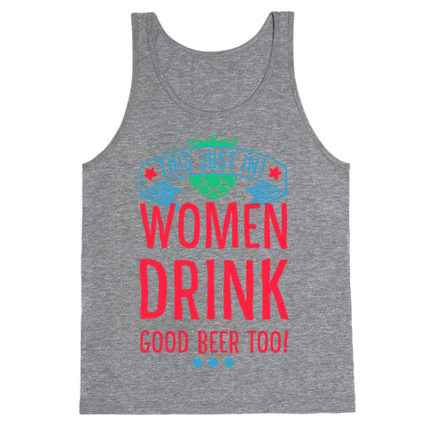 This Just In! Women Drink Good Beer Too! Tank Top