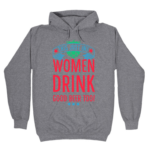 This Just In! Women Drink Good Beer Too! Hooded Sweatshirt