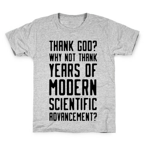 Thank God? Why Not Thank Years of Modern Scientific Advancement Kids T-Shirt