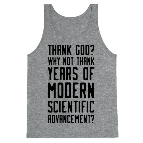 Thank God? Why Not Thank Years of Modern Scientific Advancement Tank Top