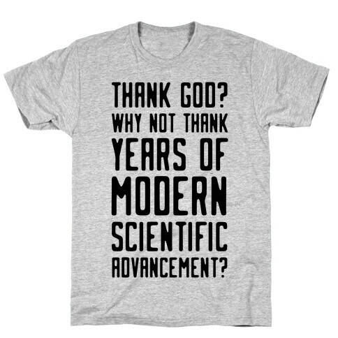 Thank God? Why Not Thank Years of Modern Scientific Advancement T-Shirt