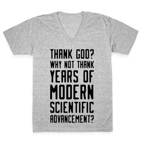 Thank God? Why Not Thank Years of Modern Scientific Advancement V-Neck Tee Shirt