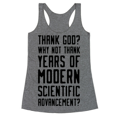 Thank God? Why Not Thank Years of Modern Scientific Advancement Racerback Tank Top