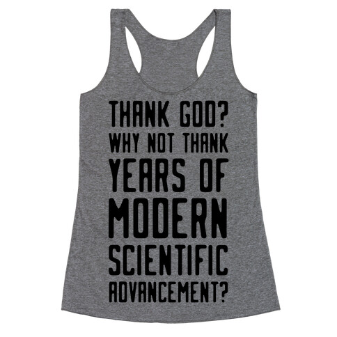 Thank God? Why Not Thank Years of Modern Scientific Advancement Racerback Tank Top