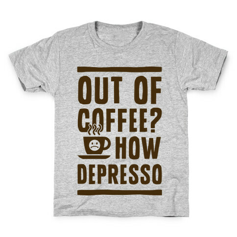 Out of Coffee? How Depresso Kids T-Shirt