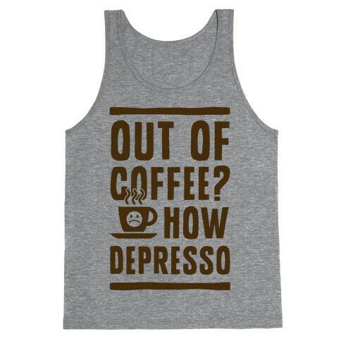 Out of Coffee? How Depresso Tank Top