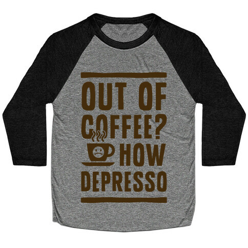 Out of Coffee? How Depresso Baseball Tee