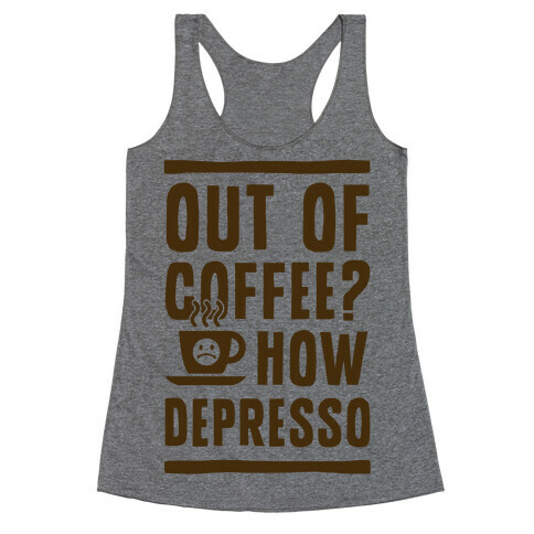 Out of Coffee? How Depresso Racerback Tank Top