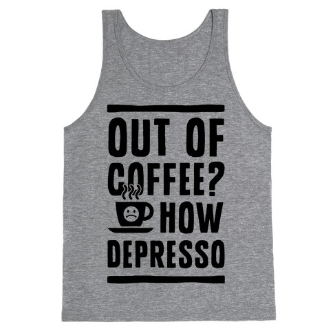 Out of Coffee? How Depresso Tank Top