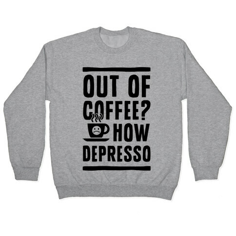 Out of Coffee? How Depresso Pullover