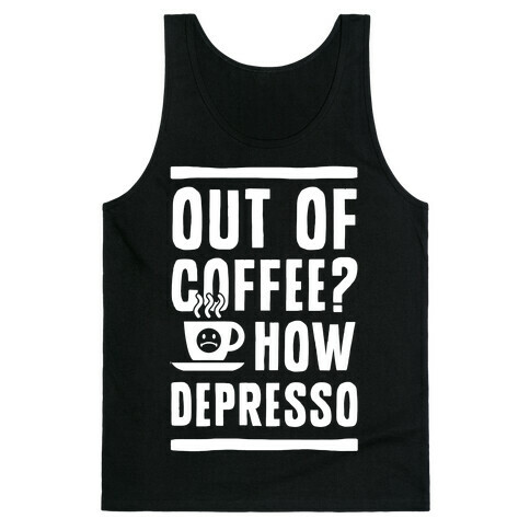 Out of Coffee? How Depresso Tank Top