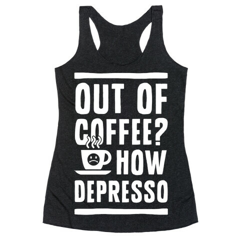 Out of Coffee? How Depresso Racerback Tank Top