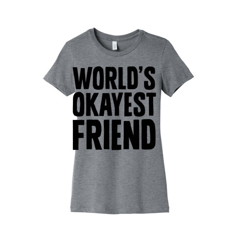 World's Okayest Friend Womens T-Shirt