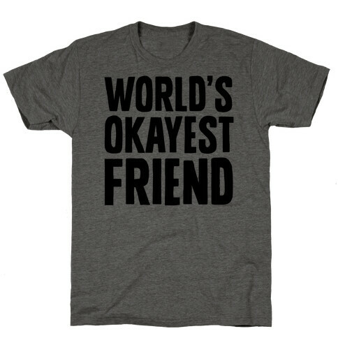 World's Okayest Friend T-Shirt