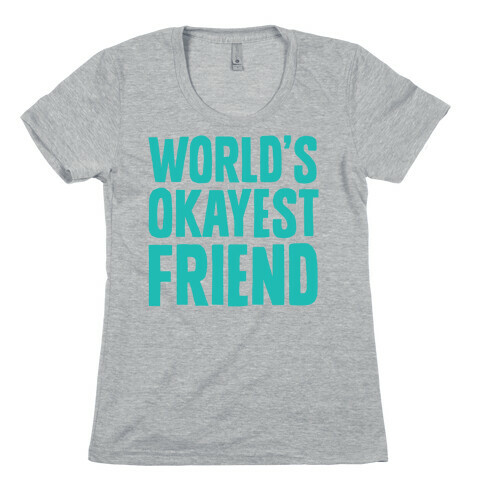 World's Okayest Friend Womens T-Shirt