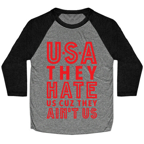 USA They Hate Us Cuz They Ain't Us Baseball Tee