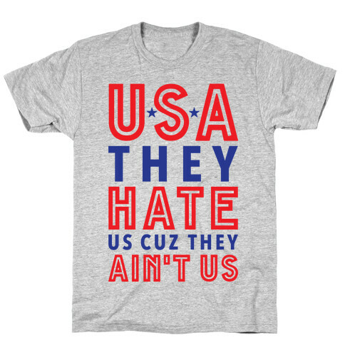 USA They Hate Us Cuz They Ain't Us T-Shirt