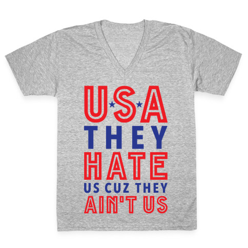USA They Hate Us Cuz They Ain't Us V-Neck Tee Shirt