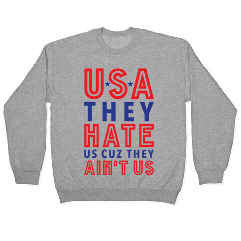 USA They Hate Us Cuz They Ain't Us Pullover
