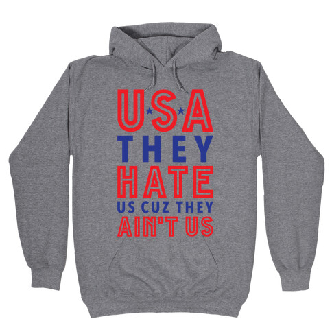 USA They Hate Us Cuz They Ain't Us Hooded Sweatshirt