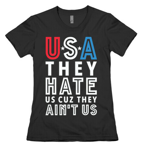 USA They Hate Us Cuz They Ain't Us Womens T-Shirt