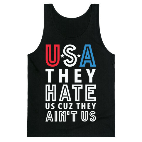 USA They Hate Us Cuz They Ain't Us Tank Top