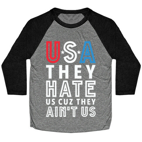 USA They Hate Us Cuz They Ain't Us Baseball Tee