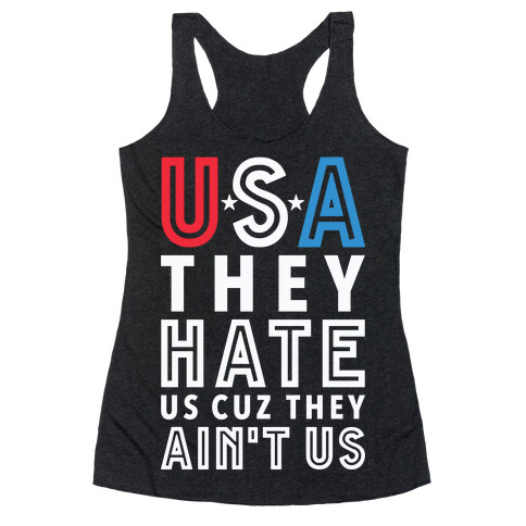 USA They Hate Us Cuz They Ain't Us Racerback Tank Top