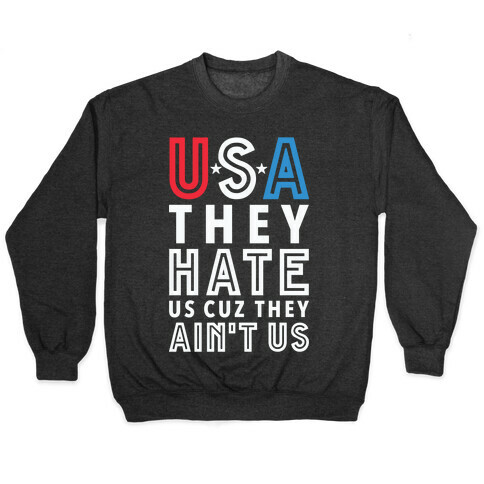 USA They Hate Us Cuz They Ain't Us Pullover