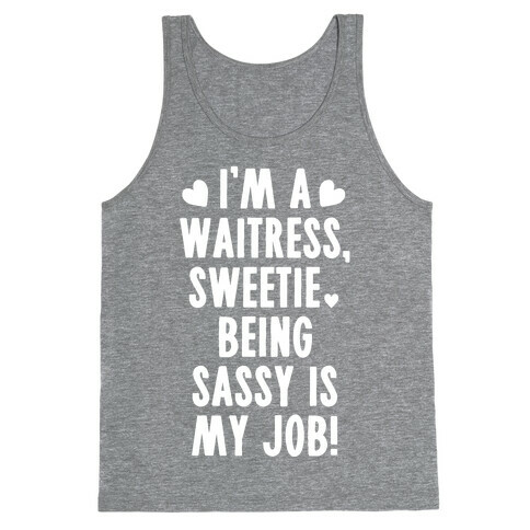 I'm A Waitress Sweetie, Being Sassy Is My Job Tank Top
