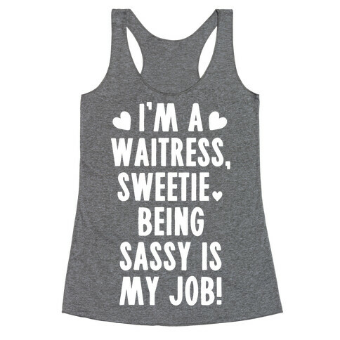 I'm A Waitress Sweetie, Being Sassy Is My Job Racerback Tank Top