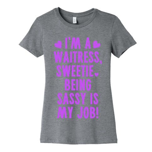 I'm A Waitress Sweetie, Being Sassy Is My Job Womens T-Shirt