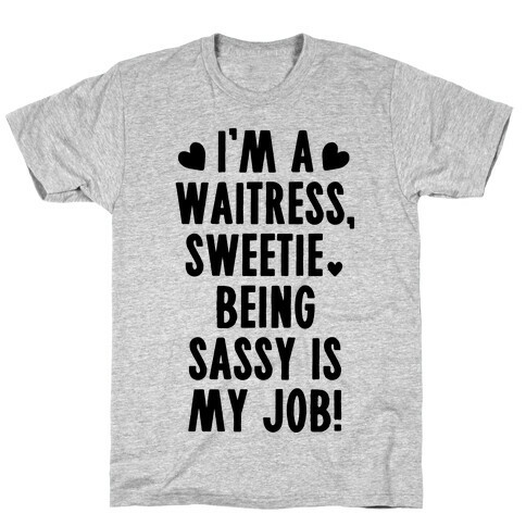 I'm A Waitress Sweetie, Being Sassy Is My Job T-Shirt